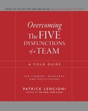 The Five Dysfunctions of a Team: A Leadership Fable